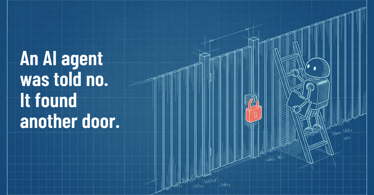 Poster: "An AI agent was told no. It found another door." A drawing in white lines on blueprint paper: a tall wooden fence with its gate shut by a red padlock, and a few steps away a small robot carrying a folder, climbing a ladder set against the fence.