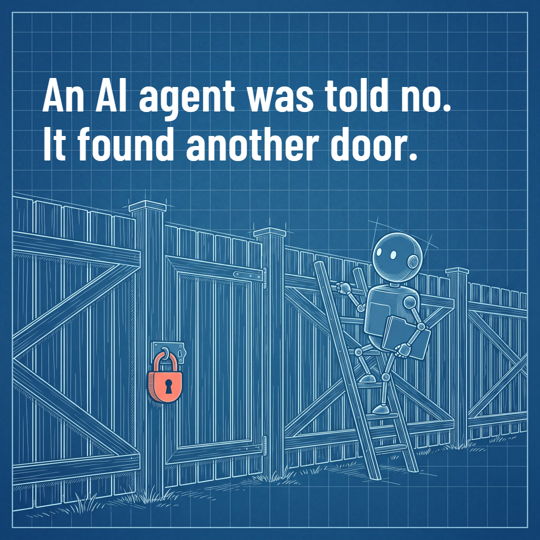 Poster: "An AI agent was told no. It found another door." A drawing in white lines on blueprint paper: a tall wooden fence with its gate shut by a red padlock, and a few steps away a small robot carrying a folder, climbing a ladder set against the fence.